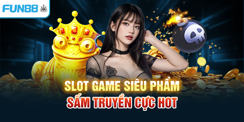 Slot game siêu phẩm sấm truyền cực hot