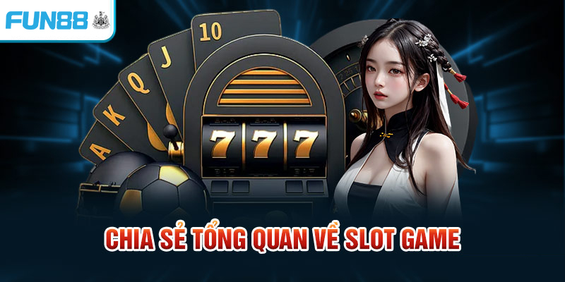 Chia sẻ tổng quan về slot game