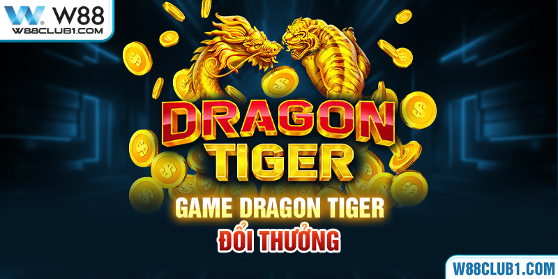 Game Dragon Tiger đổi thưởng