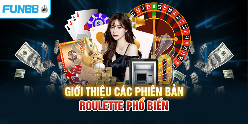 Giới thiệu các phiên bản Roulette phổ biến