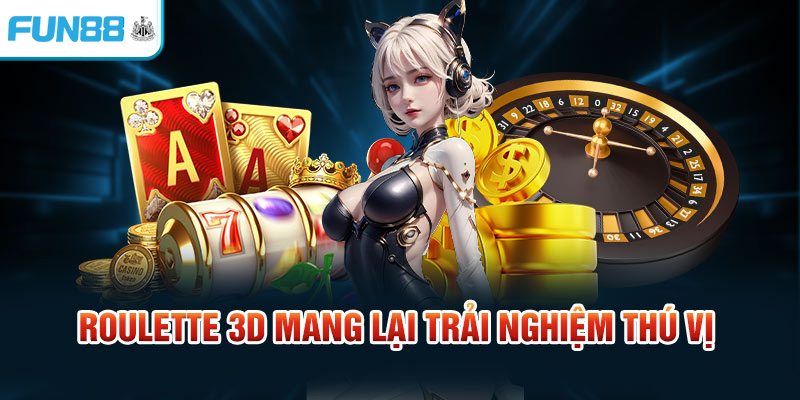 Roulette 3D mang lại trải nghiệm thú vị