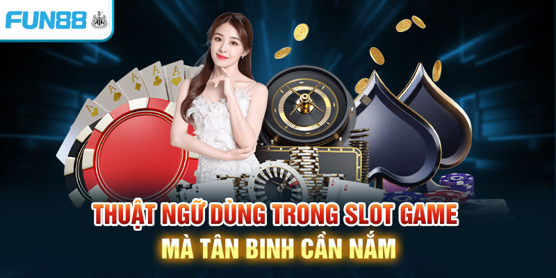 Thuật ngữ dùng trong slot game mà tân binh cần nắm