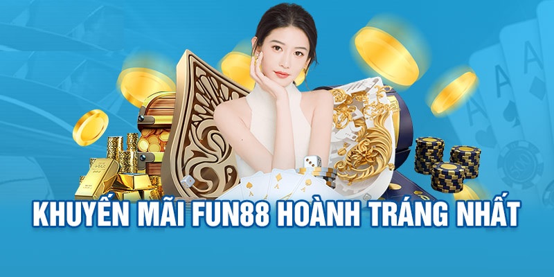 Tổng hợp chương trình khuyến mãi hot nhất Fun88