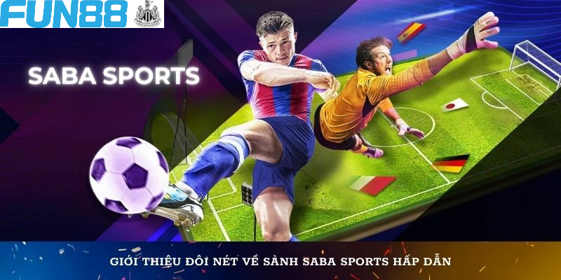 Giới thiệu đôi nét về sảnh Saba Sports hấp dẫn