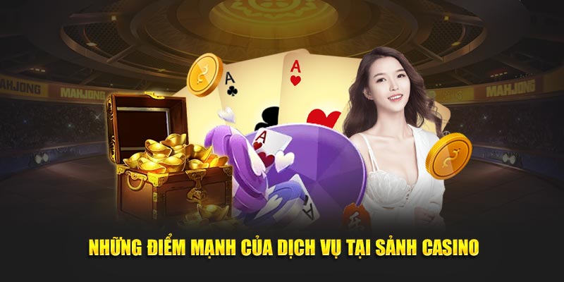 Những điểm mạnh của dịch vụ tại sảnh Casino