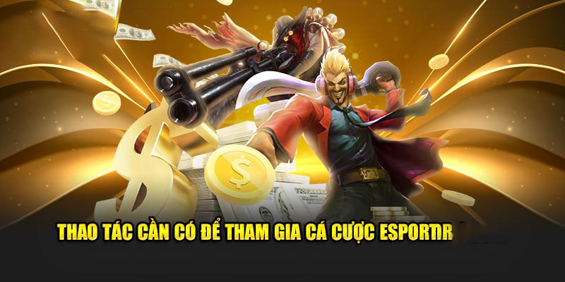 Thao tác cần có để tham gia cá cược ESports Fun88